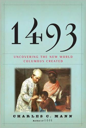 Cover of 1493: Uncovering the New World Columbus Created