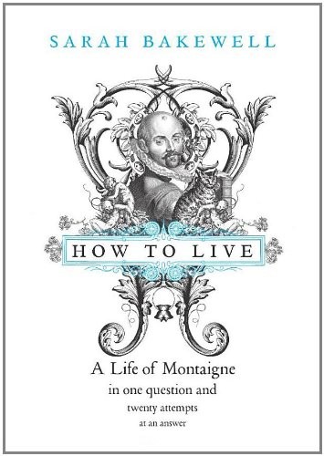 Cover of How to Live: Or a Life of Montaigne in One Question and Twenty Attempts at an Answer