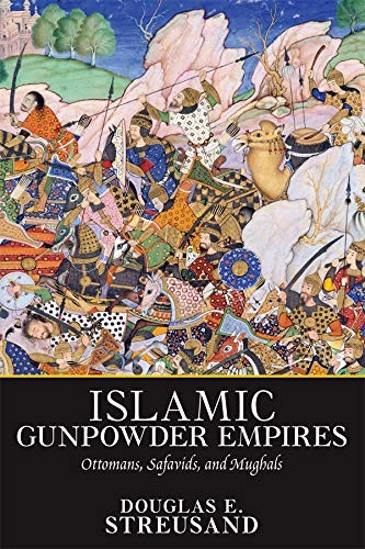 Cover of Islamic Gunpowder Empires: Ottomans, Safavids, and Mughals