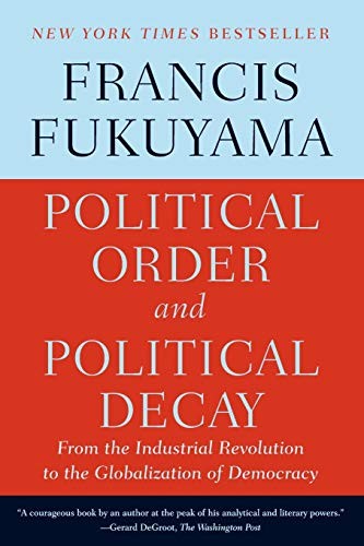 Cover of Political Order and Political Decay: From the Industrial Revolution to the Globalization of Democracy