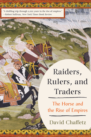 Cover of Raiders, Rulers, and Traders: The Horse and the Rise of Empires